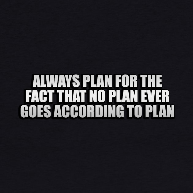 Always plan for the fact that no plan ever goes according to plan by Geometric Designs